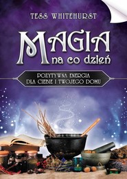 Magia na co dzień Pozytywna energia dla Ciebie i twojego domu