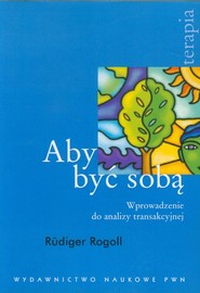Aby być sobą Wprowadzenie do analizy transakcyjnej