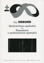 Społeczeństwo spektaklu oraz Rozważania o społeczeństwie spektaklu