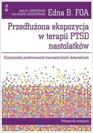 Przedłużona ekspozycja w terapii PTSD nastolatków Emocjonalne przetwarzanie traumatycznych doświadczeń. Podręcznik terapeuty