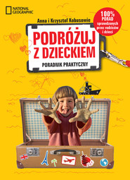 Podróżuj z dzieckiem! Poradnik praktyczny