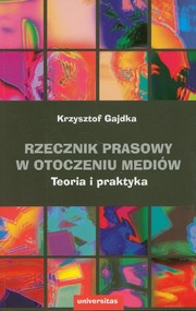 Rzecznik prasowy w otoczeniu mediów Teoria i praktyka