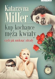 Kup kochance męża kwiaty czyli jak uniknąć zdrady