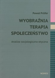 Wyobraźnia terapia społeczeństwo Analiza socjologiczno-etyczna
