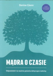 Mądra o czasie Odpowiedzi na ważne pytania dotyczące rodziny