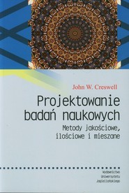 Projektowanie badań naukowych Metody jakościowe, ilościowe i mieszane