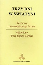 Trzy dni w Świątyni Rozmowy dwunastoletniego Jezusa Objawienie przez Jakuba Lorbera