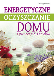 Energetyczne oczyszczanie domu z pomocą ziół i aniołów