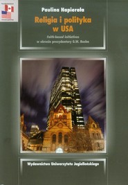 Religia i polityka w USA Faith-based initiatives w okresie prezydentury G.W. Busha