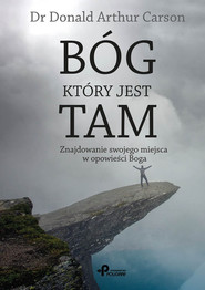 Bóg, który jest tam Znajdowanie Twojego miejsca w opowieści Boga