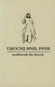 Umocnij mnie Panie Modlitewnik dla chorych