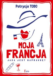 Moja Francja Jaka jest naprawdę?