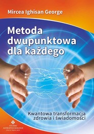 Metoda dwupunktowa dla każdego Kwantowa transformacja zdrowia i świadomości