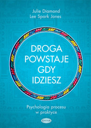 Droga powstaje, gdy idziesz Psychologia procesu w praktyce