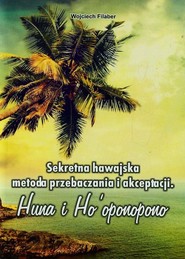 Sekretna hawajska metoda przebaczenia i akceptacji