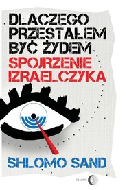 Dlaczego przestałem być Żydem Spojrzenie Izraelczyka
