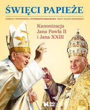 Święci Papieże Kanonizacja Jana Pawła II i Jana XXIII