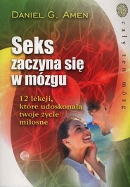 Seks zaczyna się w mózgu 12 lekcji, które udoskonalą twoje życie miłosne