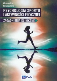 Psychologia sportu i aktywności fizycznej Zagadnienia kliniczne