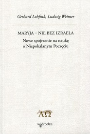 Maryja - Nie bez Izraela Nowe spojrzenie na naukę o Niepokalanym Poczęciu
