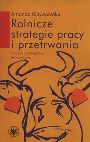 Rolnicze strategie pracy i przetrwania Studium z antropologii ekonomicznej