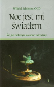 Noc jest mi światłem Św. Jan od Krzyża na nowo odczytany