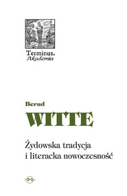 Żydowska tradycja i literacka nowoczesność Heine, Buber, Kafka, Benjamin