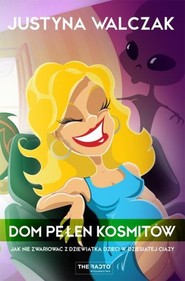 Dom pełen kosmitów Jak nie zwariować z dziewiątką dzieci w  dziesiątej ciąży