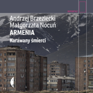 Armenia. Karawany śmierci