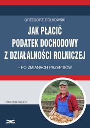 Jak płacić podatek dochodowy z działalności rolniczej – po zmianach przepisów