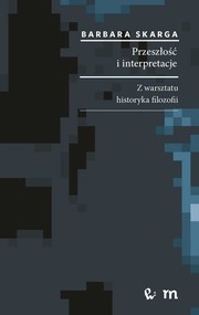 Przeszłość i interpretacje. Z warsztatu historyka filozofii
