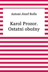 Karol Prozor. Ostatni oboźny litewski