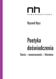 Poetyka doświadczenia. Teoria - nowoczesność - literatura