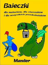 Bajeczki dla maluchów. dla starszaków i dla wszystkich przedszkolaków
