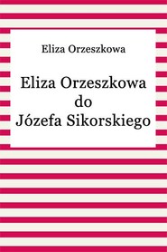 Eliza Orzeszkowa do Józefa Sikorskiego