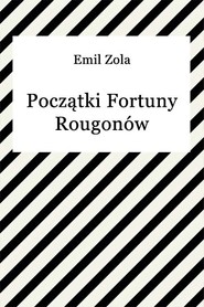 Początki fortuny Rougonów