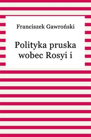 Polityka pruska wobec Rosyi i Austryi