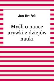 Myśli o nauce. Urywki z dziejów nauki