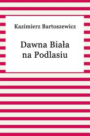 Dawna Biała na Podlasiu
