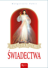 Jezu, ufam Tobie! Świadectwa