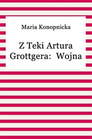 Z teki Artura Grottgera:  Wojna