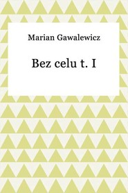 Bez celu t. I