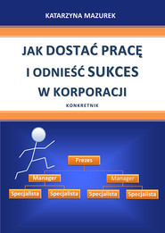 Jak dostać pracę i odnieść sukces w korporacji