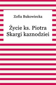 Życie ks. Piotra Skargi kaznodziei
