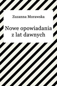Nowe opowiadania z lat dawnych