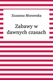 Zabawy w dawnych czasach