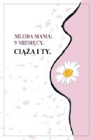 9 miesięcy. Ciąża i Ty