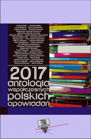 2017. Antologia współczesnych polskich opowiadań