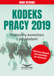 Kodeks pracy 2019.Praktyczny komentarz z przykładami wyd.2