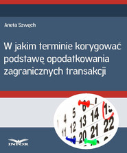 W jakim terminie korygować podstawę opodatkowania zagranicznych transakcji